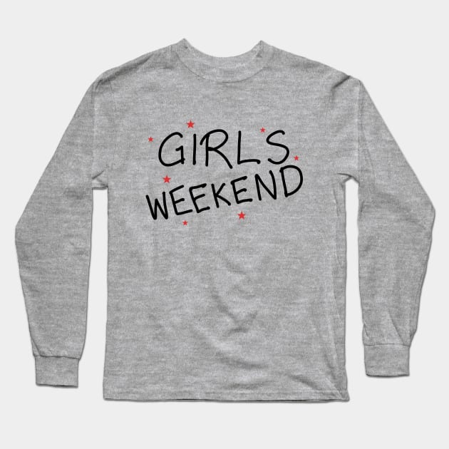 Girls Weekend Long Sleeve T-Shirt by ShopBuzz